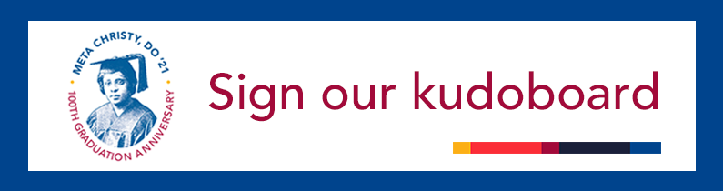 Sign PCOM's kudoboard celebrating 100 years since Dr. Meta Christy's DO graduation Stylized logo showing Dr. Meta Christy's graduation profile and showing users to sign the celebratory kudoboard